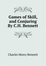Games of Skill, and Conjuring By C.H. Bennett - Charles Henry Bennett