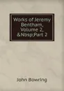 Works of Jeremy Bentham, Volume 2,.Nbsp;Part 2 - Bowring John