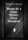 Songs by a Song-Writer. First Hundred - William Cox Bennett