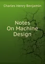 Notes On Machine Design - Charles Henry Benjamin