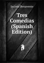 Tres Comedias (Spanish Edition) - Jacinto Benavente