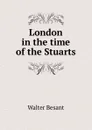 London in the time of the Stuarts - Walter Besant