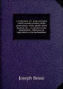 A vindication of a book, intituled, A brief account of many of the prosecutions of the people called Quakers, .c. .: in answer to late examination . tithes are an oppression to the husbandman - Joseph Besse