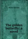 The golden butterfly: a novel - Walter Besant