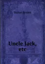 Uncle Jack, etc - Walter Besant