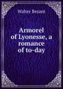 Armorel of Lyonesse, a romance of to-day - Walter Besant