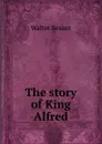 The story of King Alfred - Walter Besant