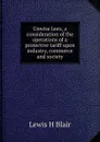 Unwise laws, a consideration of the operations of a protective tariff upon industry, commerce and society - Lewis H Blair