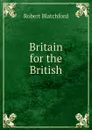 Britain for the British - Robert Blatchford