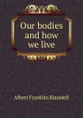 Our bodies and how we live - Albert F. Blaisdell
