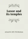 Luxor and its temples - Aylward M. 1883-1956 Blackman