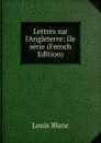 Lettres sur l.Angleterre: IIe serie (French Edition) - Louis Blanc