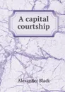 A capital courtship - Alexander Black