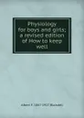 Physiology for boys and girls; a revised edition of How to keep well. - Albert F. Blaisdell