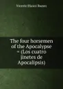 The four horsemen of the Apocalypse . (Los cuatro jinetes de Apocalipsis) - Vicente Blasco Ibanez