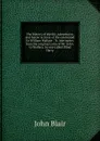 The history of the life, adventures, and heroic actions of the celebrated Sir William Wallace . Tr. into metre, from the original Latin of Mr. John . to Wallace, by one called Blind Harry - John Blair