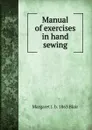 Manual of exercises in hand sewing - Margaret J. b. 1863 Blair