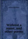 Without a name, and other poems - Edward Blackman