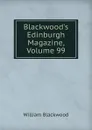 Blackwood.s Edinburgh Magazine, Volume 99 - William Blackwood