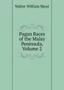 Pagan Races of the Malay Peninsula, Volume 2 - Walter W. Skeat