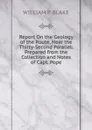 Report On the Geology of the Route, Near the Thirty-Second Parallel: Prepared from the Collection and Notes of Capt. Pope - William P. Blake