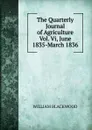 The Quarterly Journal of Agriculture Vol. Vi, June 1835-March 1836 - William Blackwood