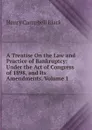 A Treatise On the Law and Practice of Bankruptcy: Under the Act of Congress of 1898, and Its Amendments, Volume 1 - Henry Campbell Black