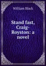Stand fast, Craig-Royston: a novel - William Black