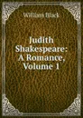 Judith Shakespeare: A Romance, Volume 1 - William Black