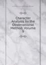 Character Analysis by the Observational Method, Volume 9 - Katherine Melvina Huntsinger Blackford