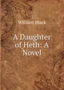 A Daughter of Heth: A Novel - William Black