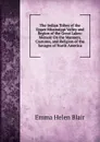 The Indian Tribes of the Upper Mississippi Valley and Region of the Great Lakes: Memoir On the Manners, Customs, and Religion of the Savages of North America - Blair Emma Helen