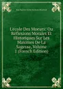 L.ecole Des Moeurs: Ou Reflexions Morales Et Historiques Sur Les Maximes De La Sagesse, Volume 1 (French Edition) - Jean-Baptiste-Xavier Duchesne Blanchard