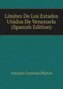 Limites De Los Estados Unidos De Venezuela (Spanish Edition) - Antonio Guzmán Blanco