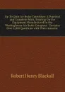 Up-To-Date Air Brake Catechism: A Practical and Complete Work, Treating On the Equipment Manufactured by the Westinghouse Air Brake Company . Contains Over 2,000 Questions with Their Answers . - Robert Henry Blackall