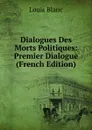 Dialogues Des Morts Politiques: Premier Dialogue (French Edition) - Louis Blanc