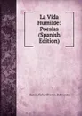 La Vida Humilde: Poesias (Spanish Edition) - Marcos Rafael Blanco-Belmonte