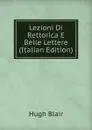 Lezioni Di Rettorica E Belle Lettere (Italian Edition) - Hugh Blair