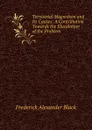 Terrestrial Magnetism and Its Causes: A Contribution Towards the Elucidation of the Problem - Frederick Alexander Black