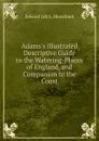 Adams.s Illustrated Descriptive Guide to the Watering-Places of England, and Companion to the Coast - Edward Litt L. Blanchard