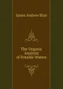 The Organic Analysis of Potable Waters - James Andrew Blair