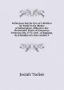 Reflections On the Fate of a Petition for Relief in the Matter of Subscription, Offered to the Honourable House of Commons, February 6Th, 1772. with . of England, by a Member of a Law-Society F. - Josiah Tucker