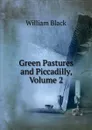 Green Pastures and Piccadilly, Volume 2 - William Black