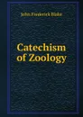 Catechism of Zoology - John Frederick Blake