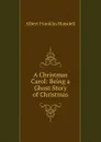 A Christmas Carol: Being a Ghost Story of Christmas - Albert F. Blaisdell