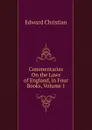 Commentaries On the Laws of England, in Four Books, Volume 1 - Edward Christian