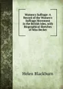 Women.s Suffrage: A Record of the Women.s Suffrage Movement in the British Isles, with Biographical Sketches of Miss Becker - Helen Blackburn