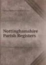 Nottinghamshire Parish Registers - William Phillimore Watts Phillimore