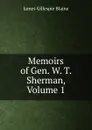 Memoirs of Gen. W. T. Sherman, Volume 1 - James Gillespie Blaine