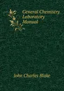 General Chemistry Laboratory Manual - John Charles Blake